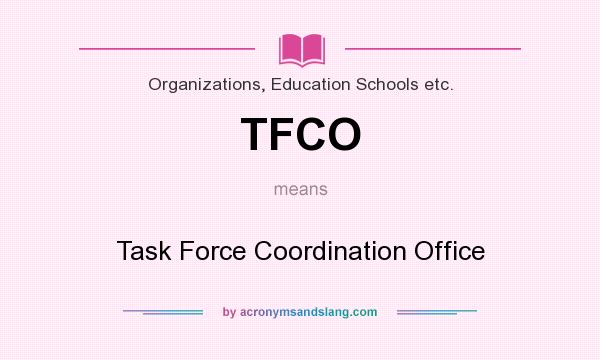 What does TFCO mean? It stands for Task Force Coordination Office