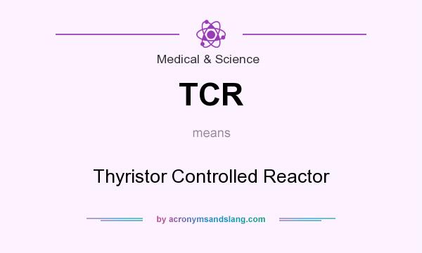What does TCR mean? It stands for Thyristor Controlled Reactor