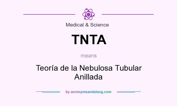What does TNTA mean? It stands for Teoría de la Nebulosa Tubular Anillada