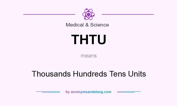 What does THTU mean? It stands for Thousands Hundreds Tens Units
