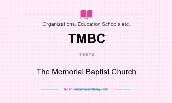 What does TMBC mean? It stands for The Memorial Baptist Church