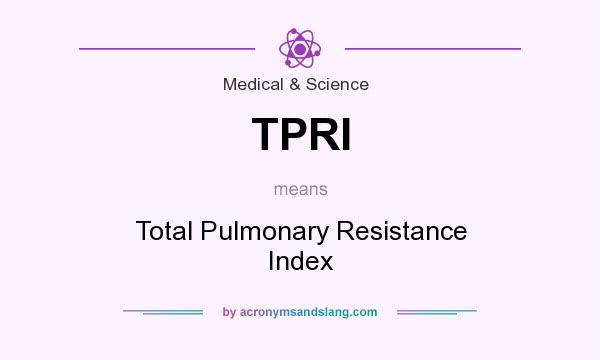 What does TPRI mean? It stands for Total Pulmonary Resistance Index