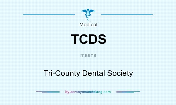 What does TCDS mean? It stands for Tri-County Dental Society