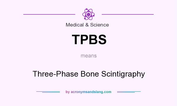 What does TPBS mean? It stands for Three-Phase Bone Scintigraphy