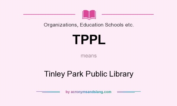 What does TPPL mean? It stands for Tinley Park Public Library