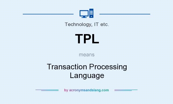 What does TPL mean? It stands for Transaction Processing Language