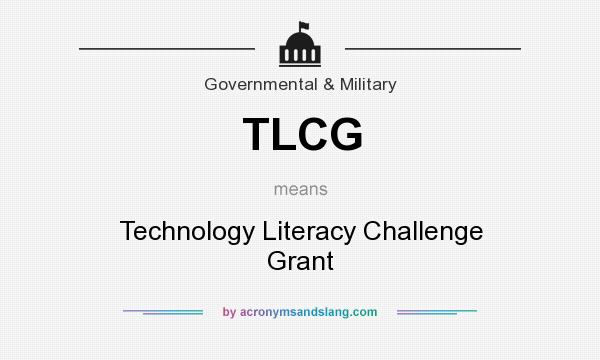 What does TLCG mean? It stands for Technology Literacy Challenge Grant
