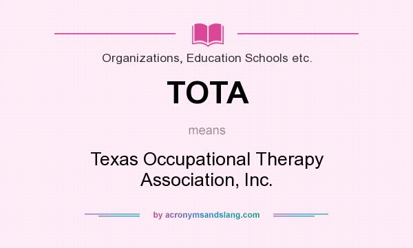 What does TOTA mean? It stands for Texas Occupational Therapy Association, Inc.