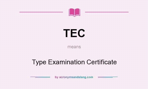 What does TEC mean? It stands for Type Examination Certificate