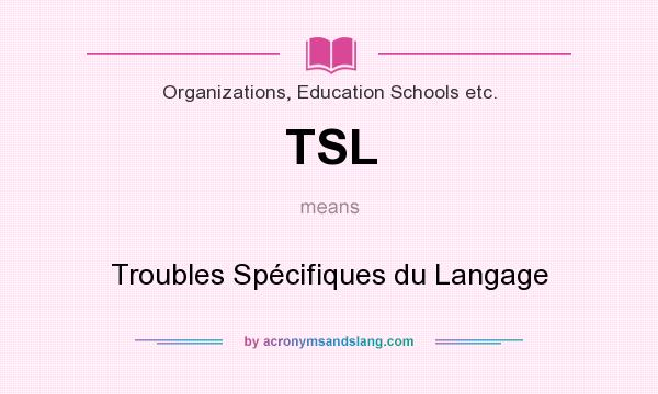 What does TSL mean? It stands for Troubles Spécifiques du Langage