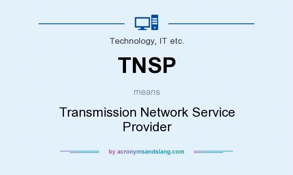 What does TNSP mean? It stands for Transmission Network Service Provider