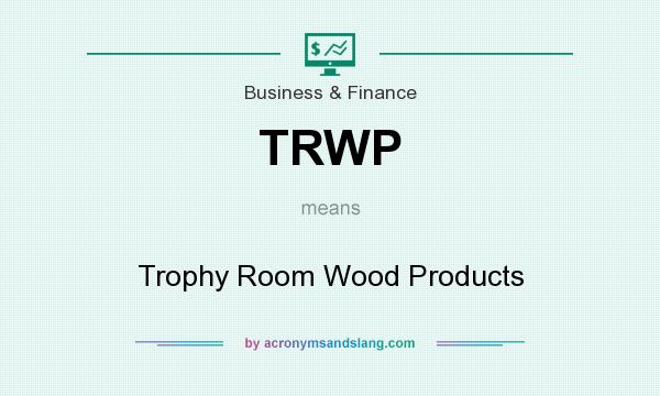 What does TRWP mean? It stands for Trophy Room Wood Products