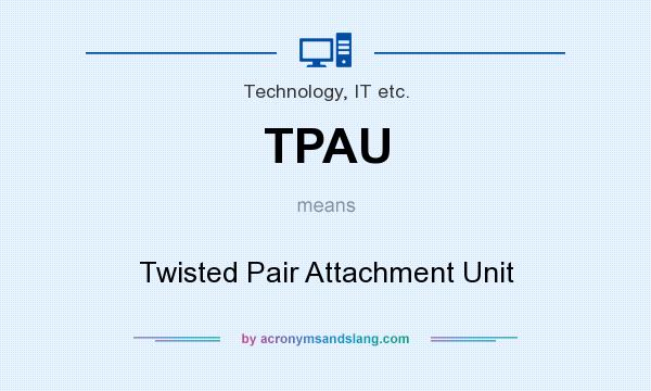 What does TPAU mean? It stands for Twisted Pair Attachment Unit