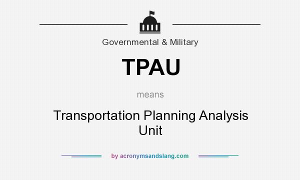 What does TPAU mean? It stands for Transportation Planning Analysis Unit