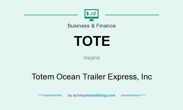 What does TOTE mean? It stands for Totem Ocean Trailer Express, Inc