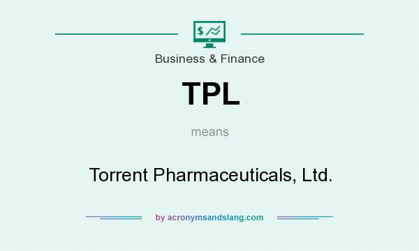 What does TPL mean? It stands for Torrent Pharmaceuticals, Ltd.