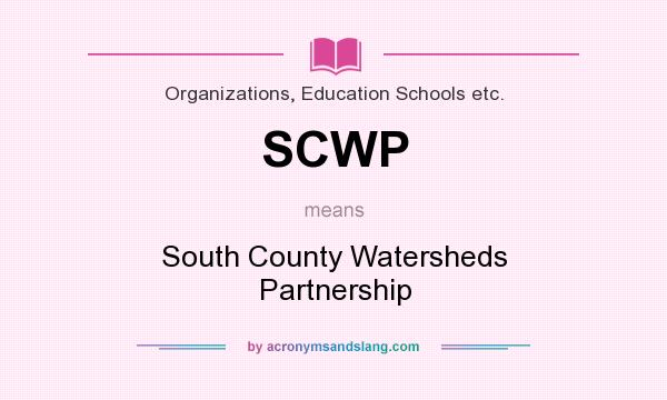 What does SCWP mean? It stands for South County Watersheds Partnership