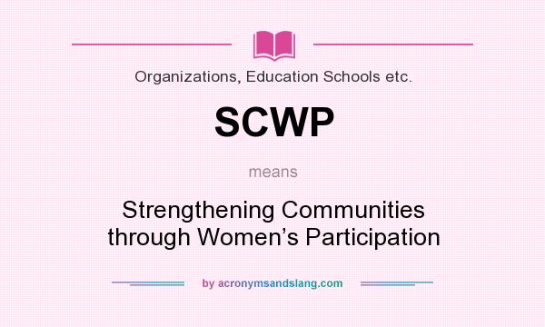 What does SCWP mean? It stands for Strengthening Communities through Women’s Participation
