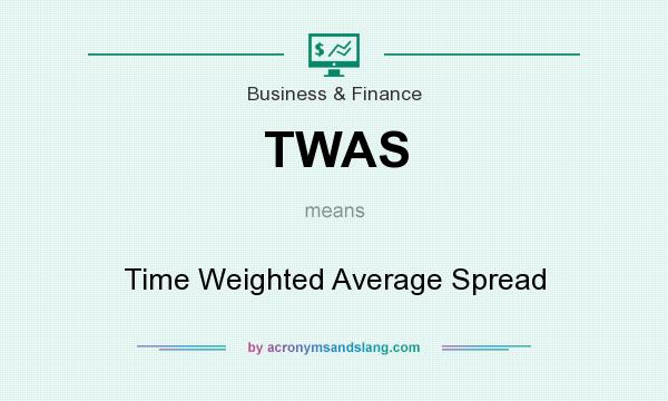What does TWAS mean? It stands for Time Weighted Average Spread