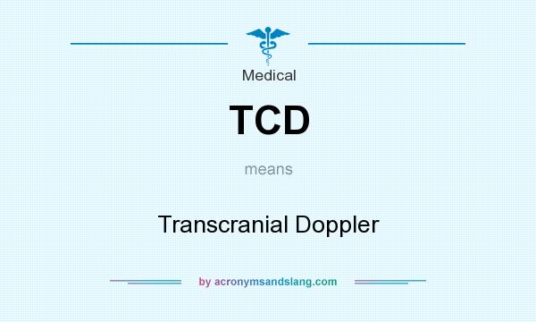What does TCD mean? It stands for Transcranial Doppler
