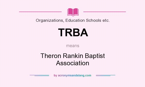 What does TRBA mean? It stands for Theron Rankin Baptist Association