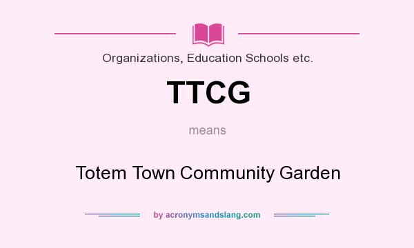 What does TTCG mean? It stands for Totem Town Community Garden