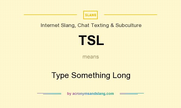 What does TSL mean? It stands for Type Something Long