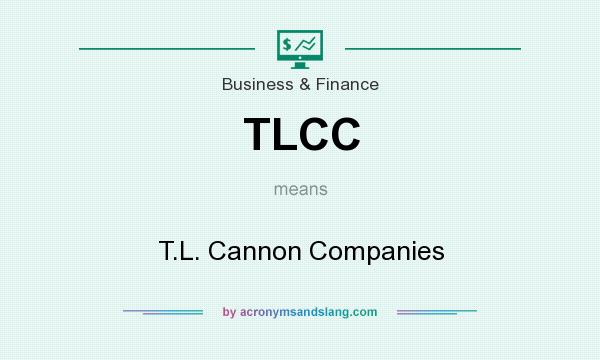 What does TLCC mean? It stands for T.L. Cannon Companies