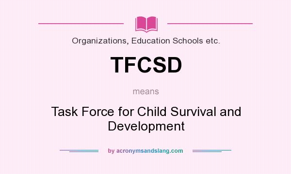 What does TFCSD mean? It stands for Task Force for Child Survival and Development