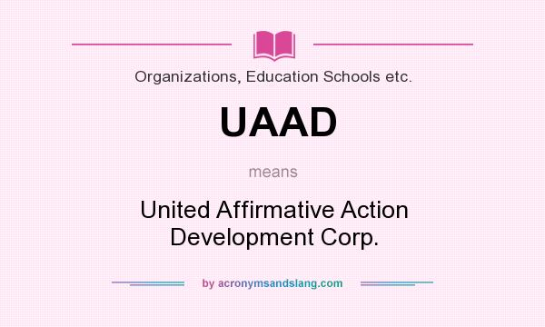 What does UAAD mean? It stands for United Affirmative Action Development Corp.