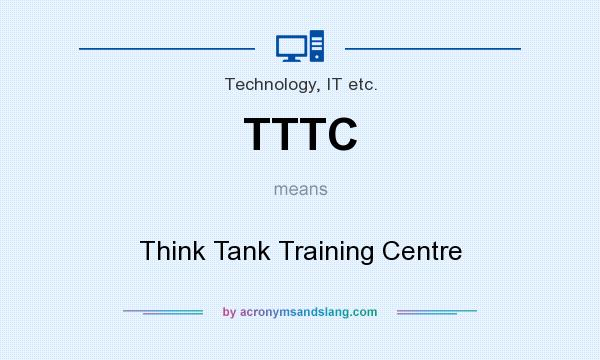 What does TTTC mean? It stands for Think Tank Training Centre