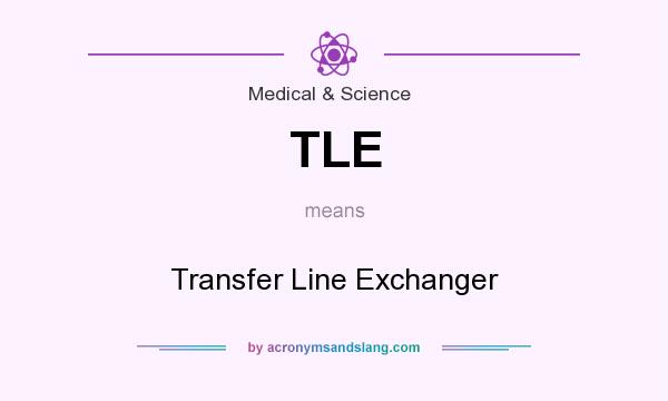 What does TLE mean? It stands for Transfer Line Exchanger