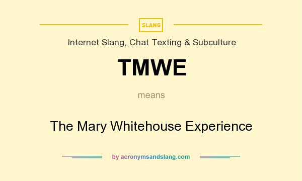 What does TMWE mean? It stands for The Mary Whitehouse Experience