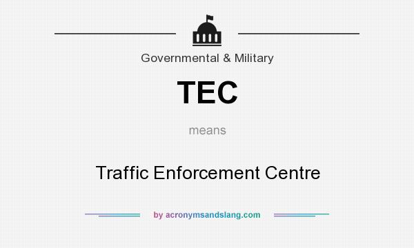 What does TEC mean? It stands for Traffic Enforcement Centre