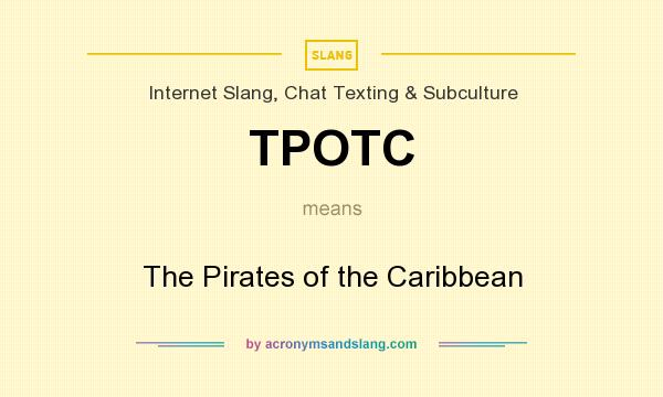 What does TPOTC mean? It stands for The Pirates of the Caribbean
