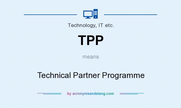 What does TPP mean? It stands for Technical Partner Programme