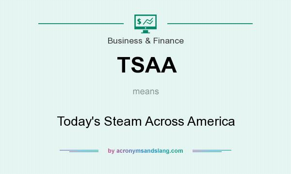 What does TSAA mean? It stands for Today`s Steam Across America