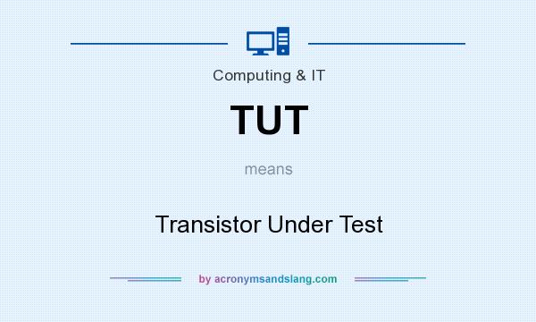 What does TUT mean? It stands for Transistor Under Test