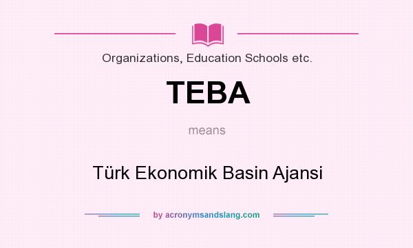 What does TEBA mean? It stands for Türk Ekonomik Basin Ajansi