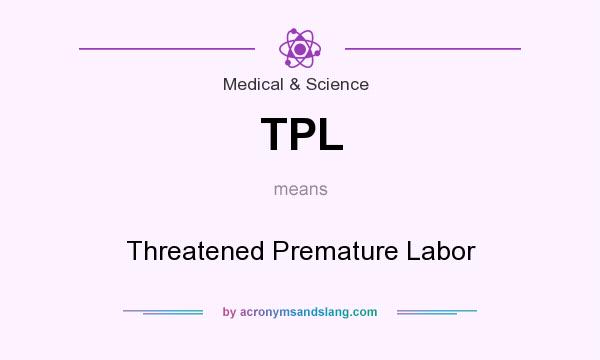 What does TPL mean? It stands for Threatened Premature Labor