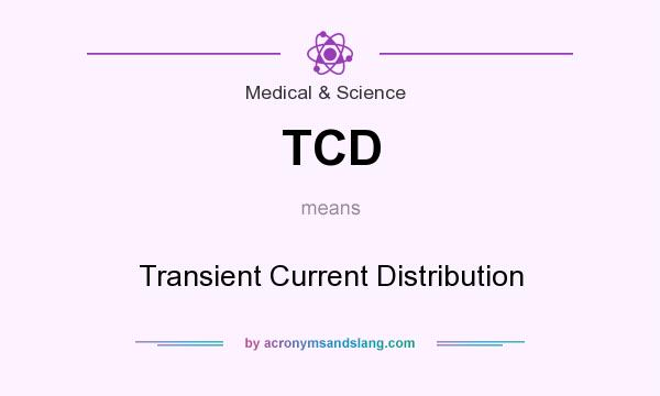 What does TCD mean? It stands for Transient Current Distribution