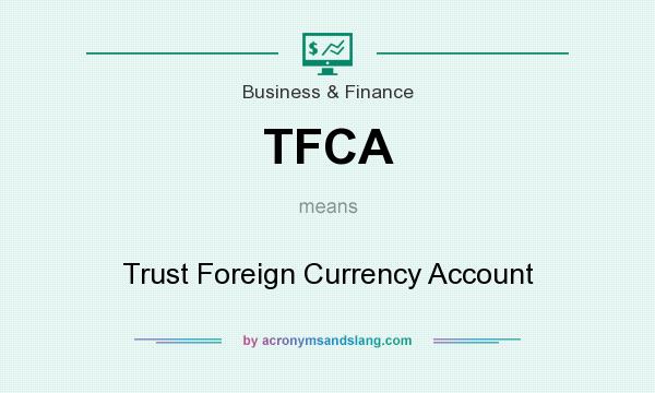 What does TFCA mean? It stands for Trust Foreign Currency Account