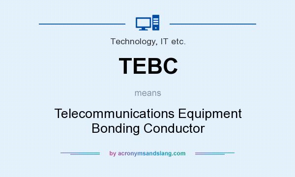 What does TEBC mean? It stands for Telecommunications Equipment Bonding Conductor