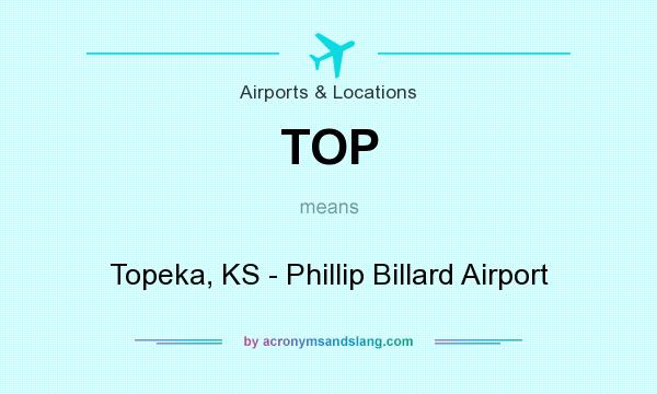 What does TOP mean? It stands for Topeka, KS - Phillip Billard Airport