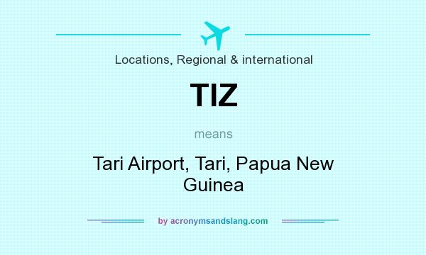 What does TIZ mean? It stands for Tari Airport, Tari, Papua New Guinea