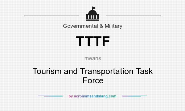 What does TTTF mean? It stands for Tourism and Transportation Task Force