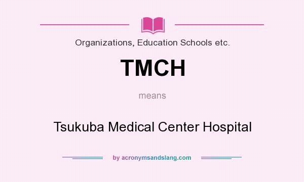 What does TMCH mean? It stands for Tsukuba Medical Center Hospital