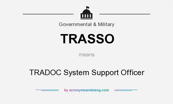 What does TRASSO mean? It stands for TRADOC System Support Officer