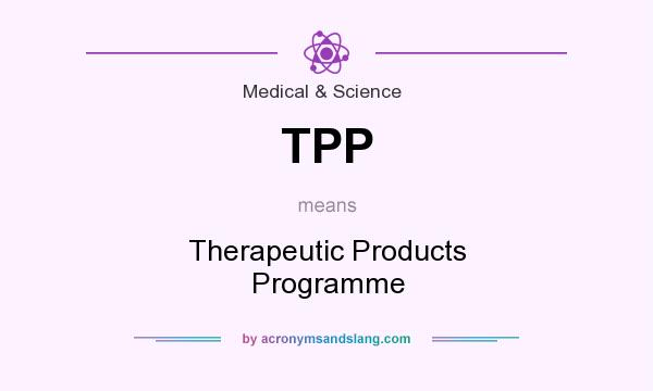 What does TPP mean? It stands for Therapeutic Products Programme