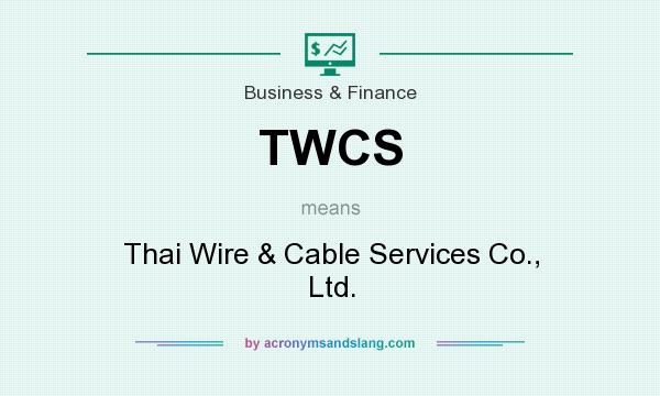 What does TWCS mean? It stands for Thai Wire & Cable Services Co., Ltd.